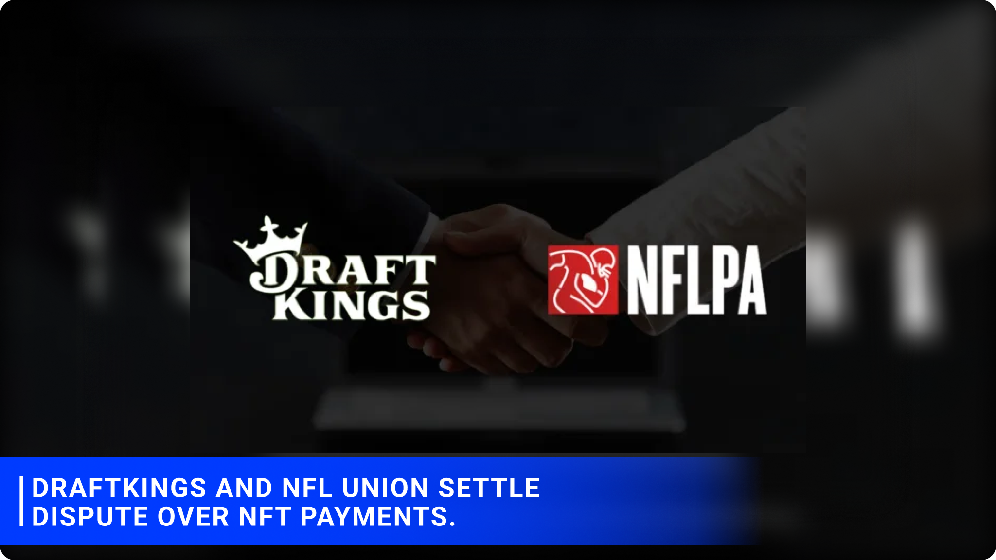 DraftKings and NFL union settle dispute over NFT payments.