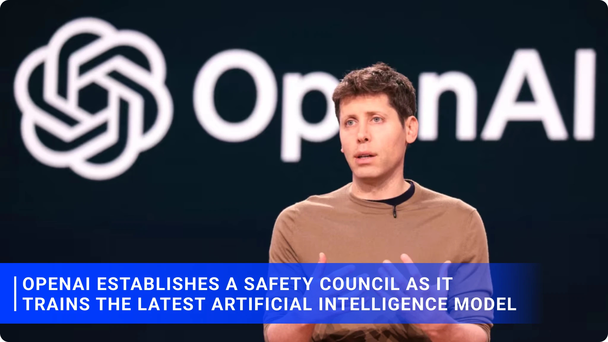 OpenAI Establishes a Safety Council as it Trains the Latest Artificial Intelligence Model