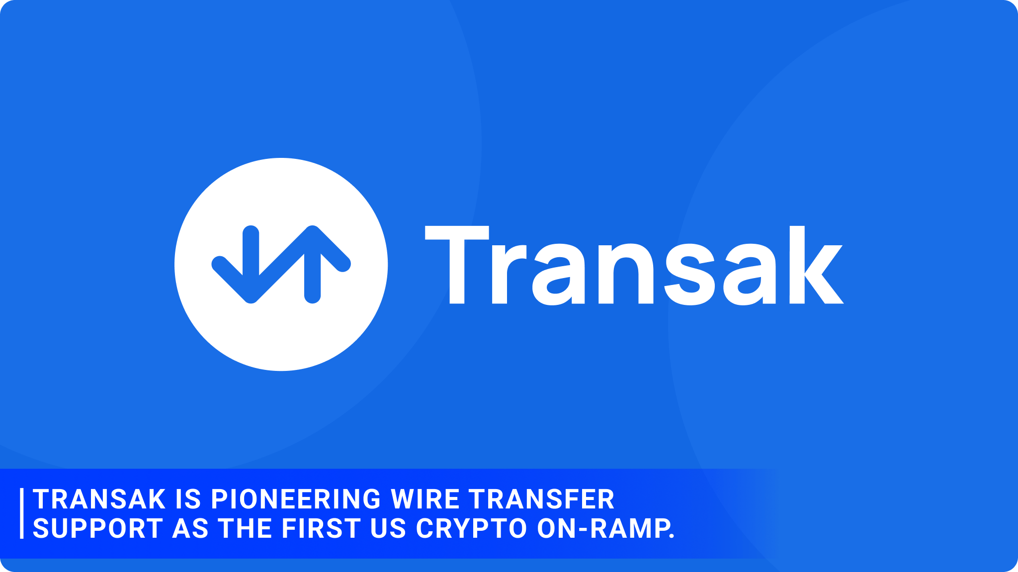 Transak is pioneering wire transfer support as the first US crypto on-ramp.