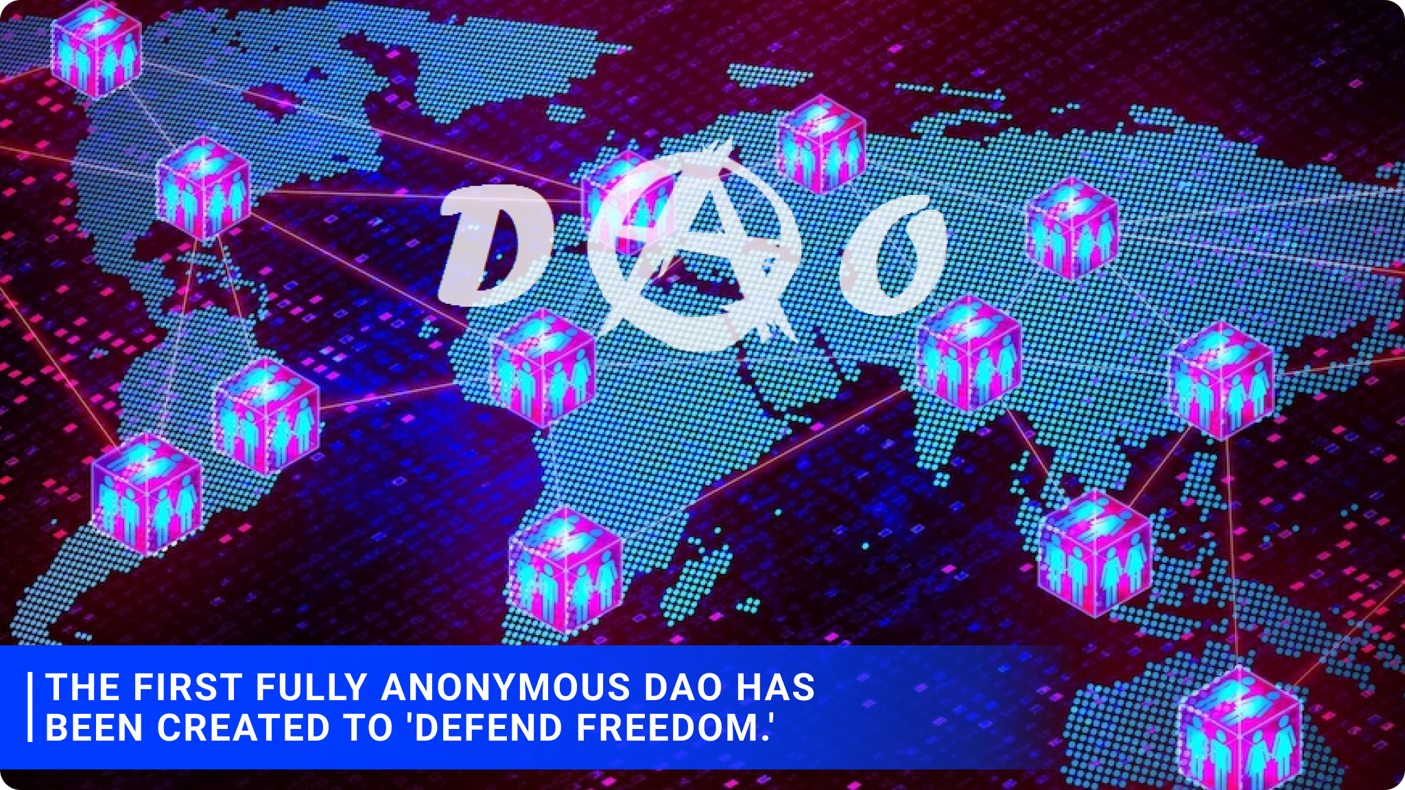 The first fully anonymous DAO has been created to 'defend freedom.'