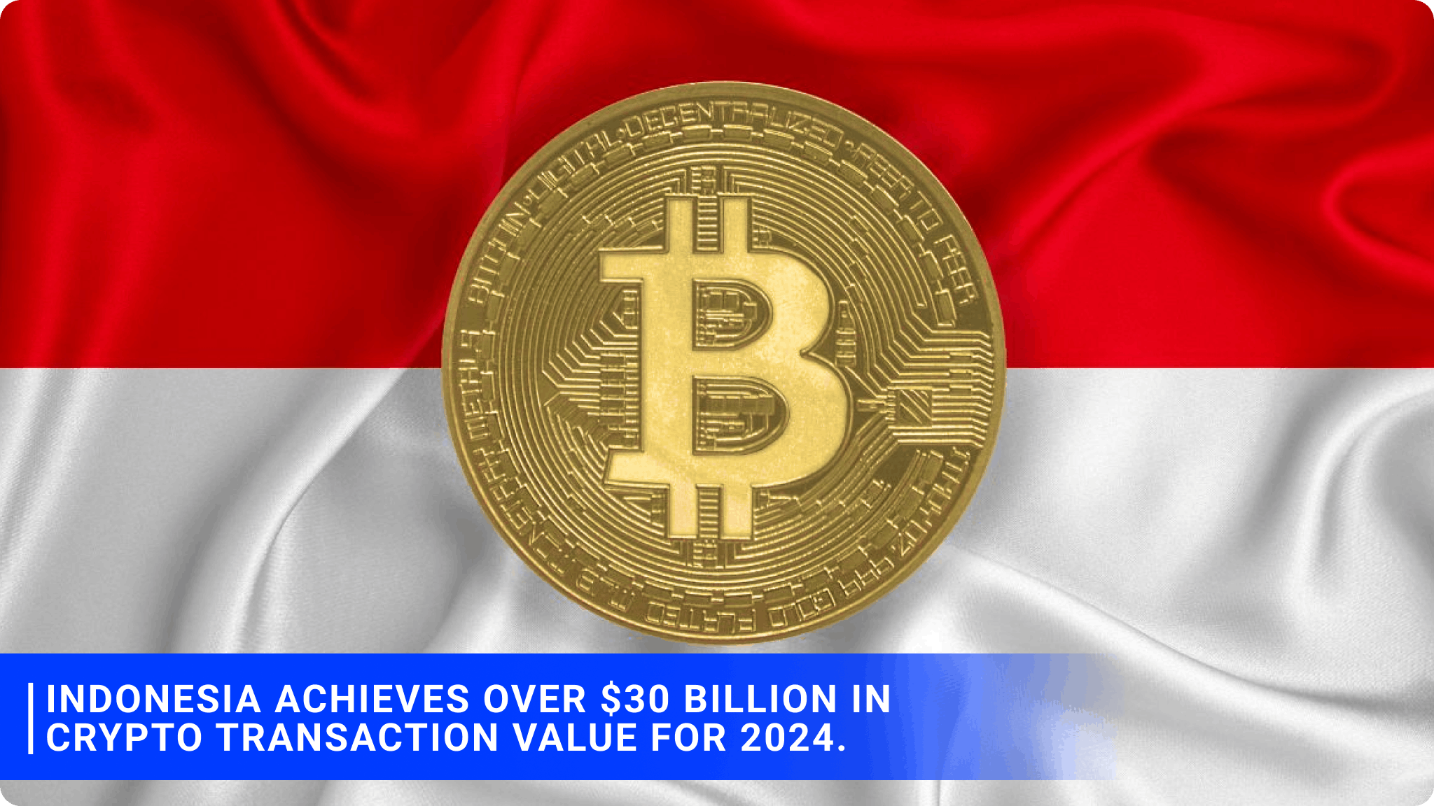 Indonesian Cryptocurrency Market Sees Strong Recovery with Over $30 Billion in Transactions for 2024