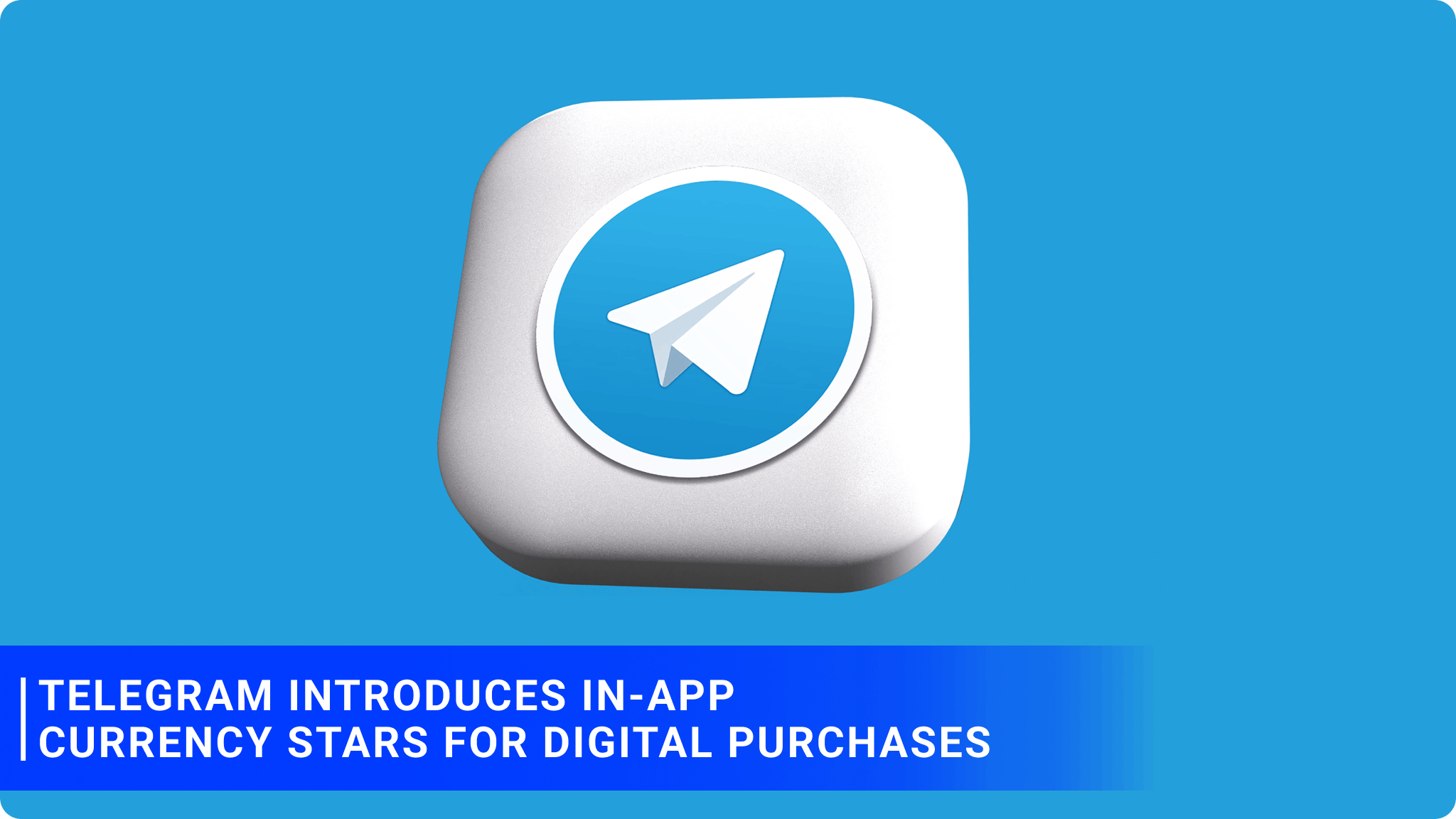 Telegram introduces in-app currency Stars for digital purchases