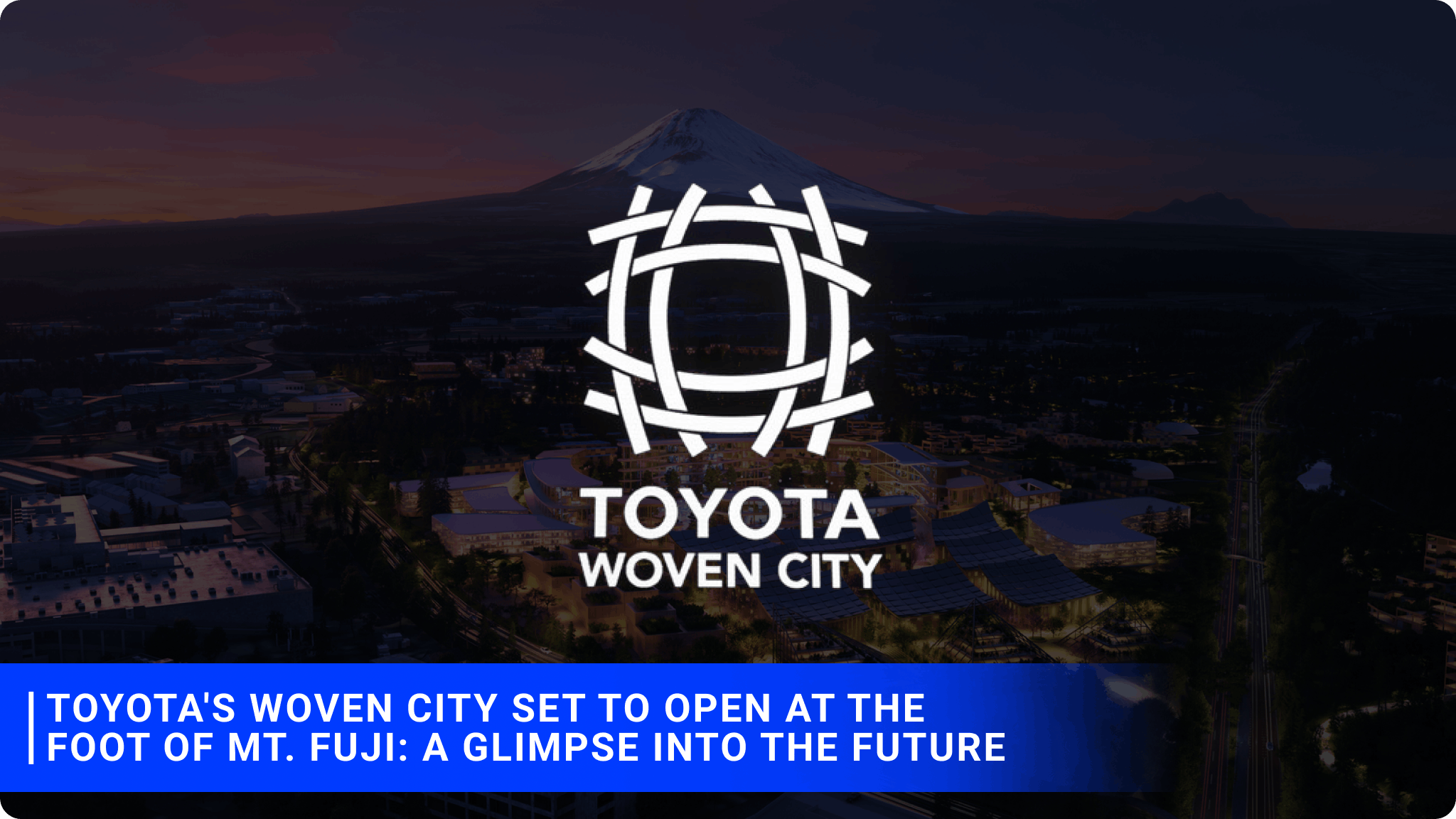 Toyota's Woven City Set to Open at the Foot of Mt. Fuji: A Glimpse into the Future