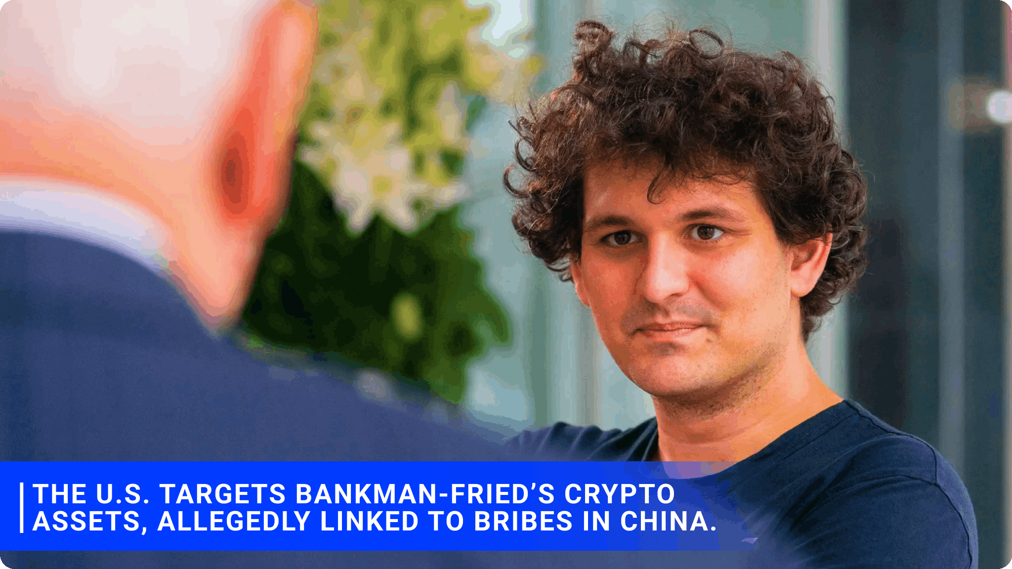 The U.S. targets Bankman-Fried’s crypto assets, allegedly linked to bribes in China.