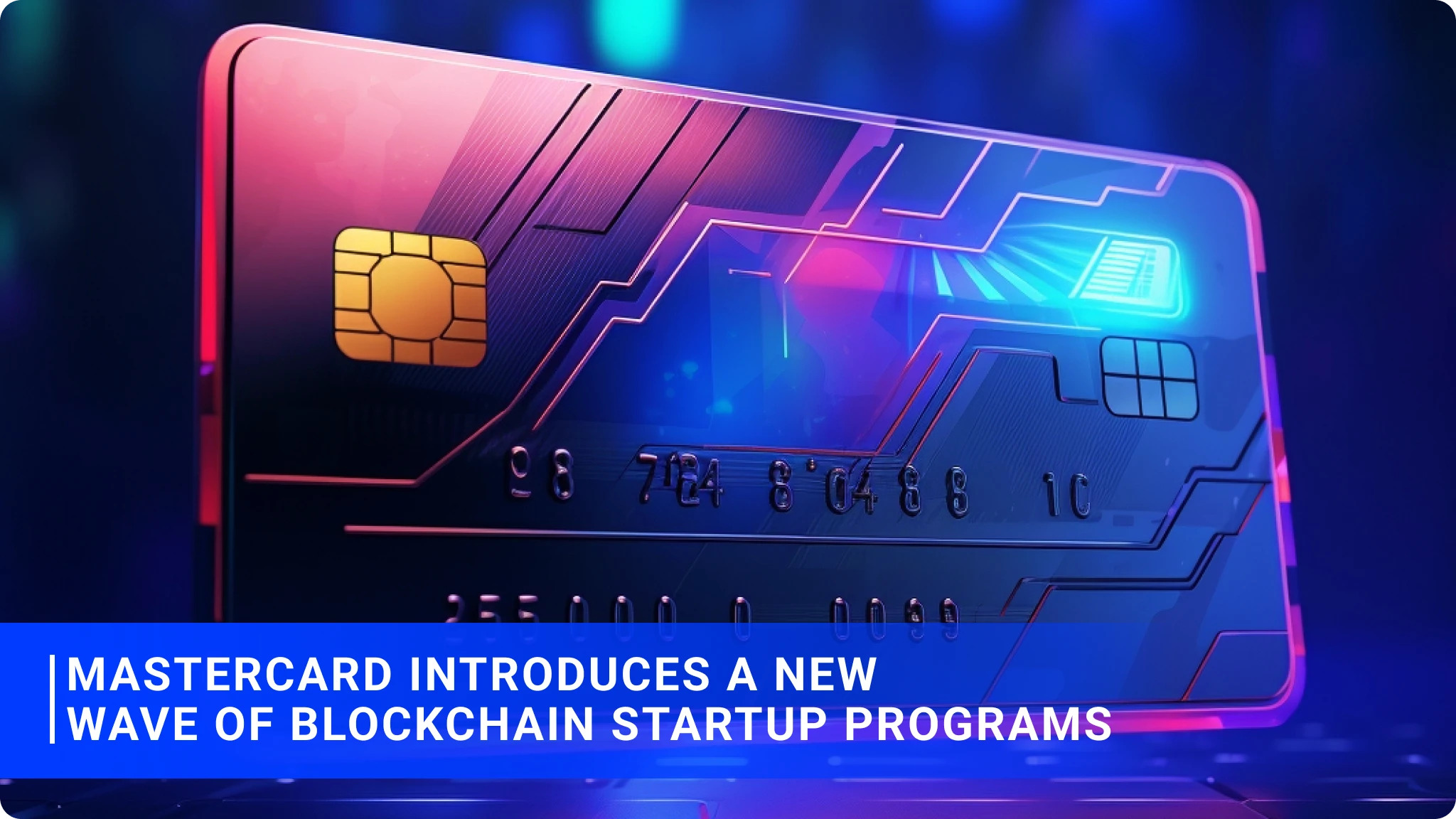 Mastercard Introduces a New Wave of Blockchain Startup Programs.