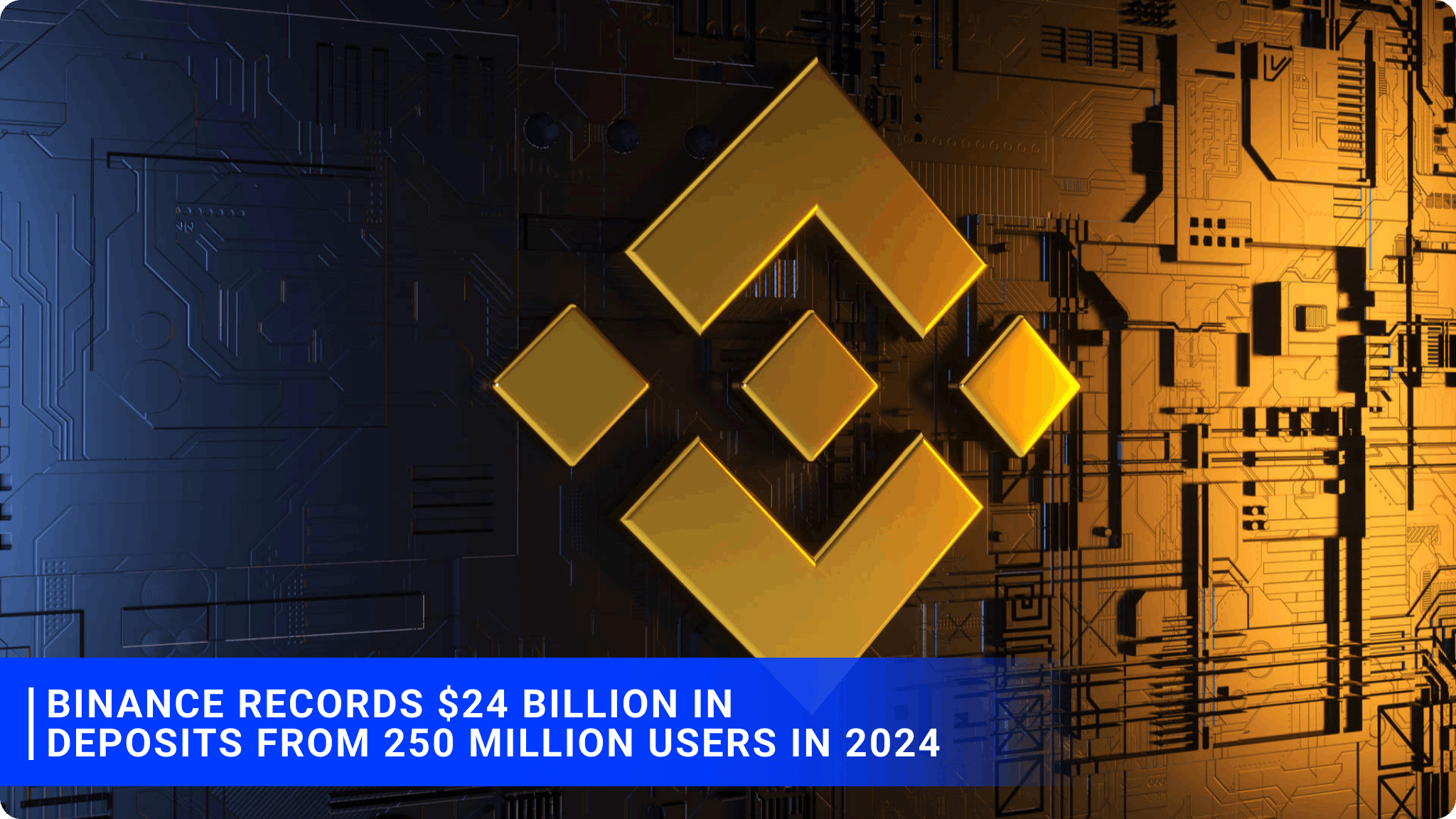 Binance records $24 billion in deposits from 250 million users in 2024.