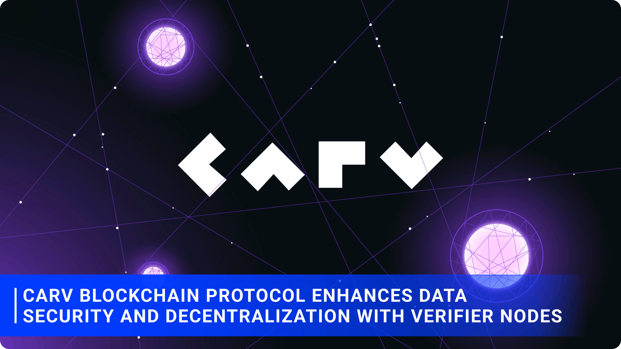 CARV Blockchain Protocol Enhances Data Security and Decentralization with Verifier Nodes