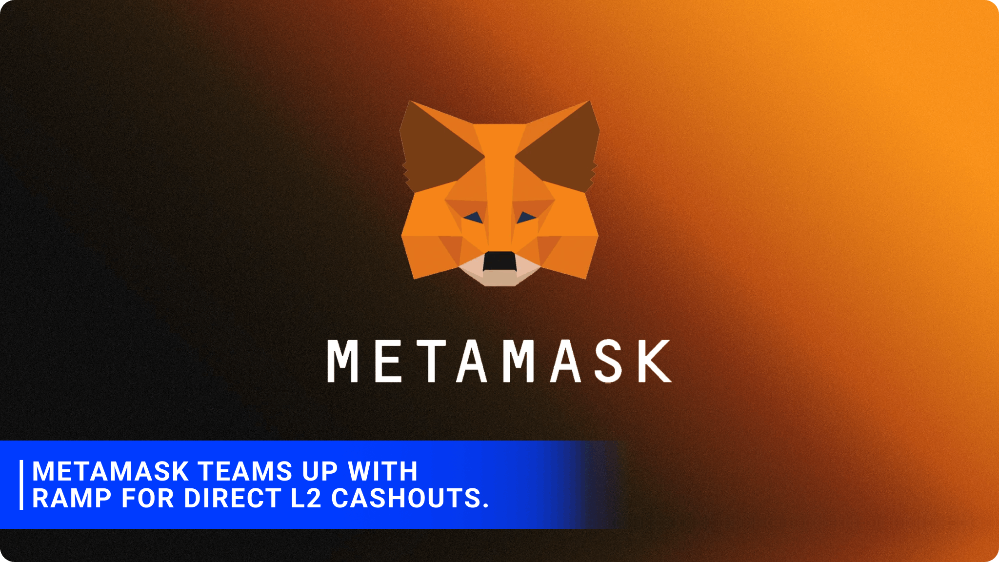 MetaMask teams up with Ramp for direct L2 cashouts.