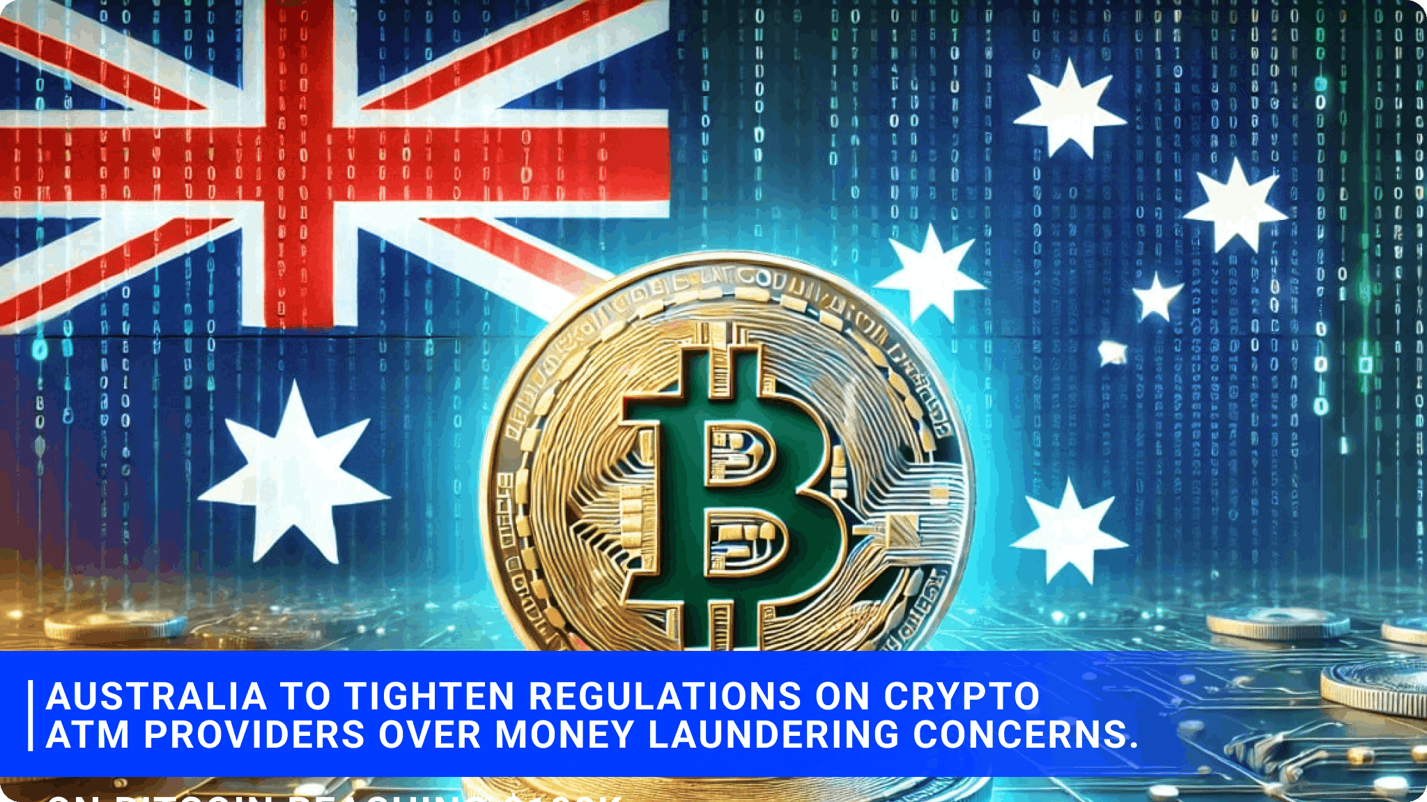 Australia to tighten regulations on crypto ATM providers over money laundering concerns.