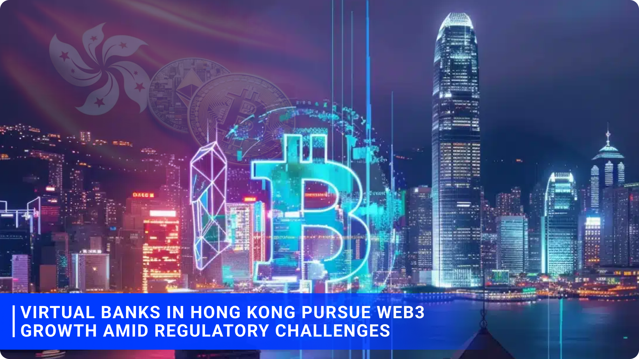 Virtual Banks in Hong Kong Pursue Web3 Growth Amid Regulatory Challenges