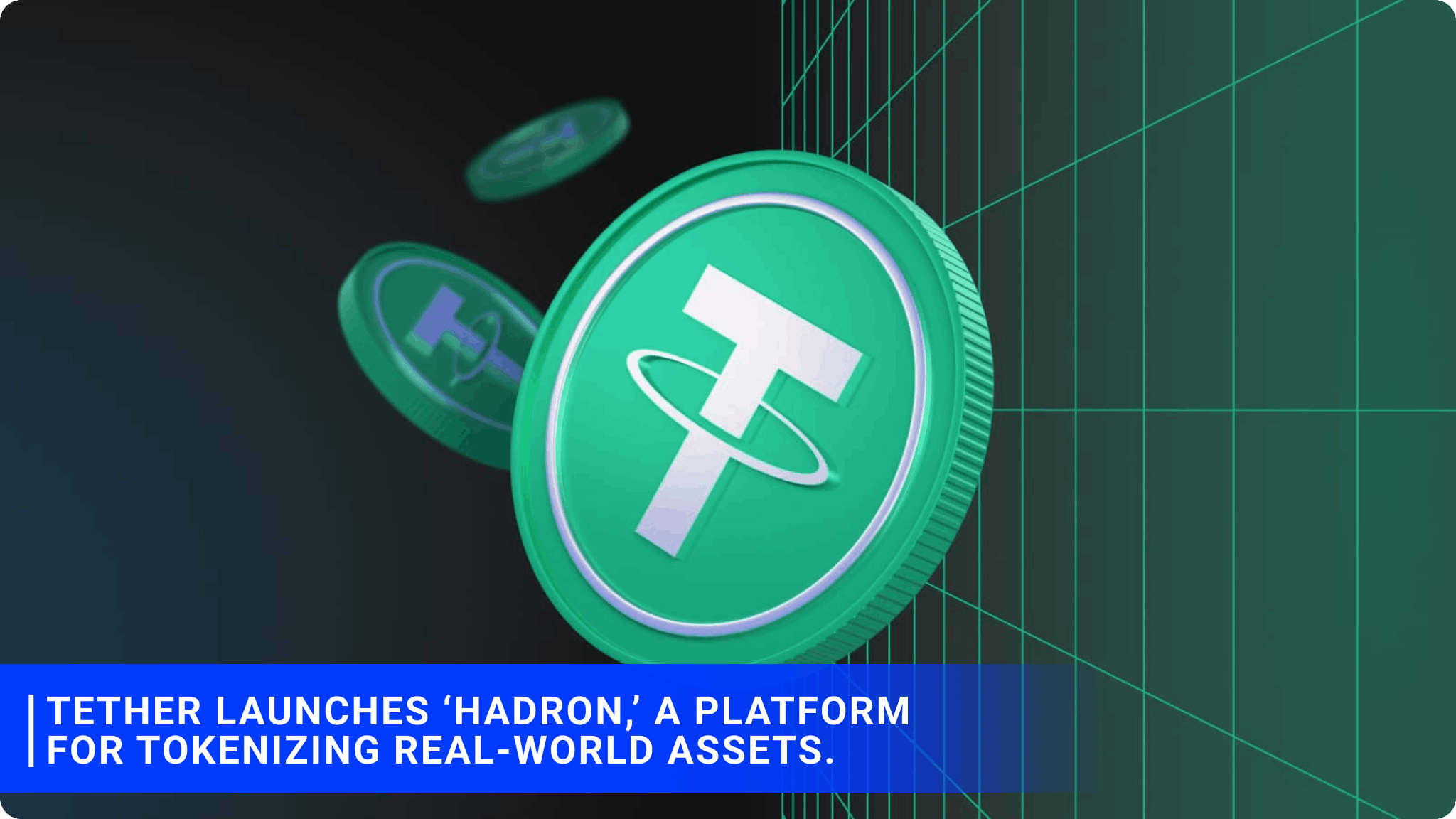 Tether launches ‘Hadron,’ a platform for tokenizing real-world assets.