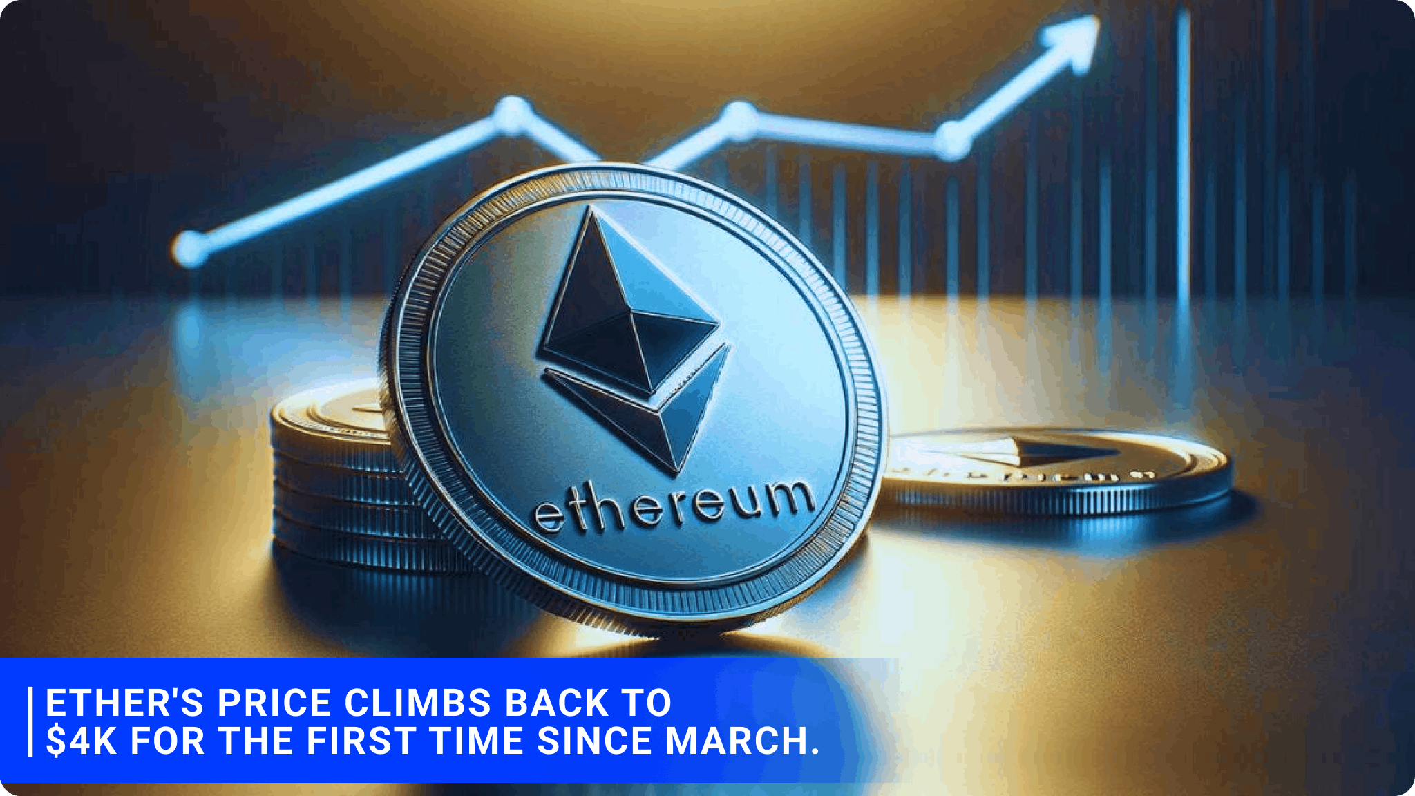 Ether's price climbs back to $4K for the first time since March.