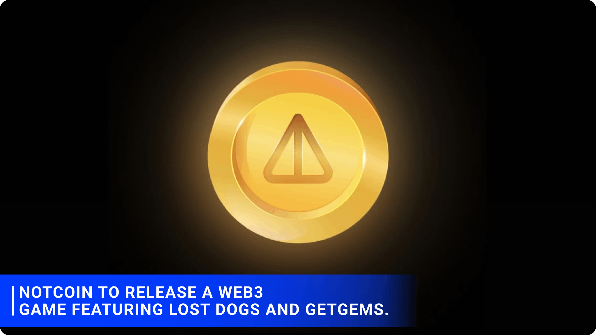 Notcoin to release a Web3 game featuring Lost Dogs and Getgems