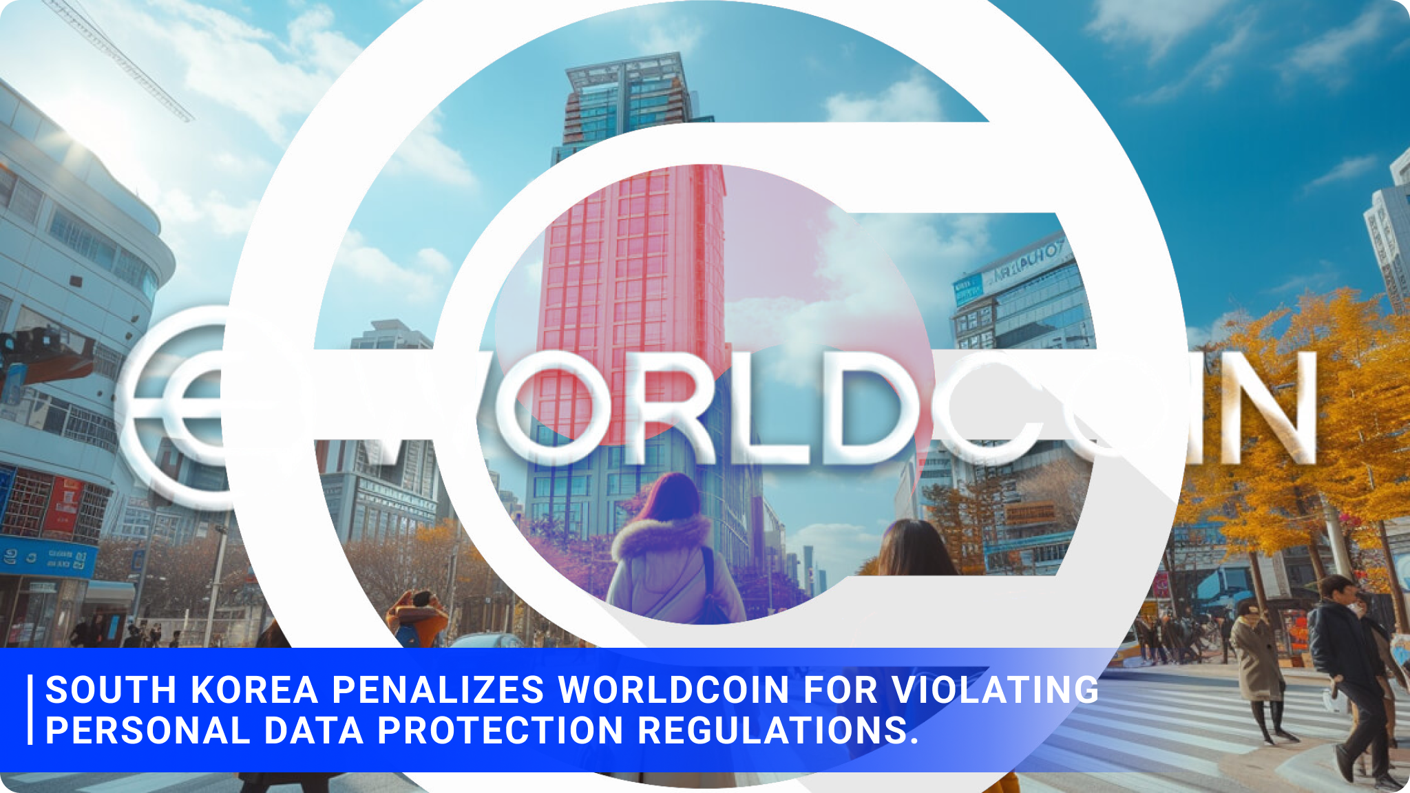 South Korea penalizes Worldcoin for violating personal data protection regulations.