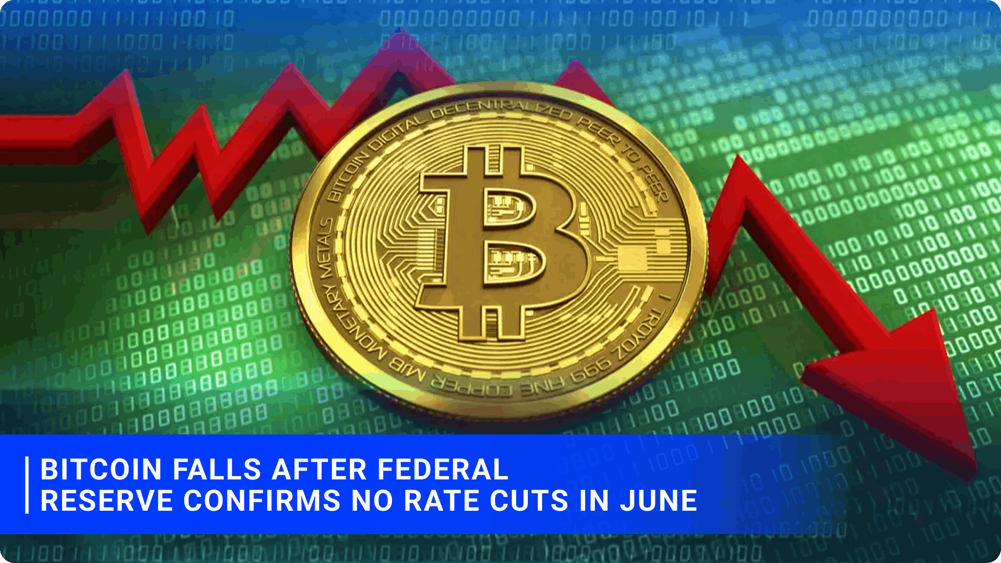 Bitcoin Falls After Federal Reserve Confirms No Rate Cuts in June