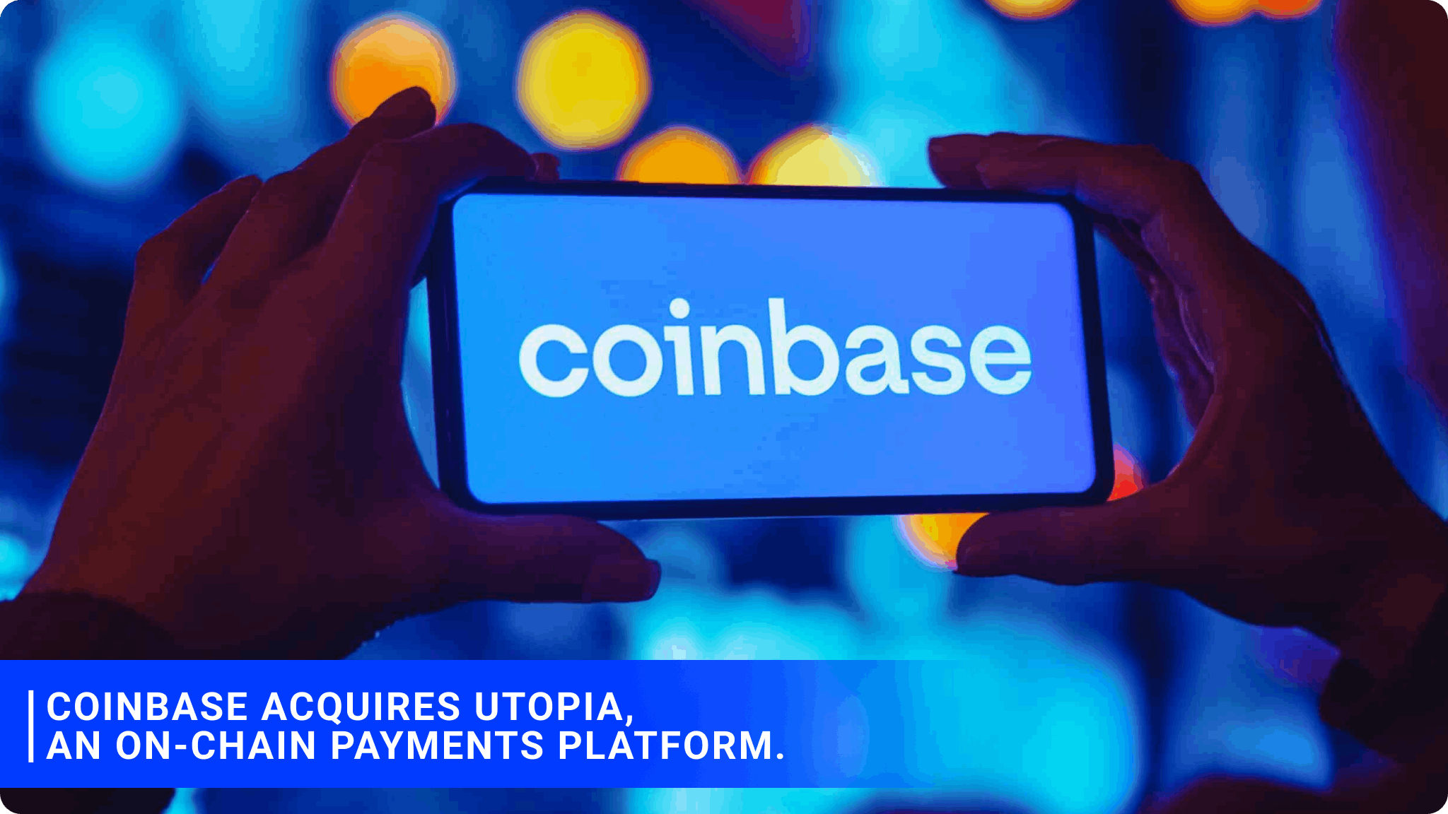 Coinbase acquires Utopia, an on-chain payments platform.