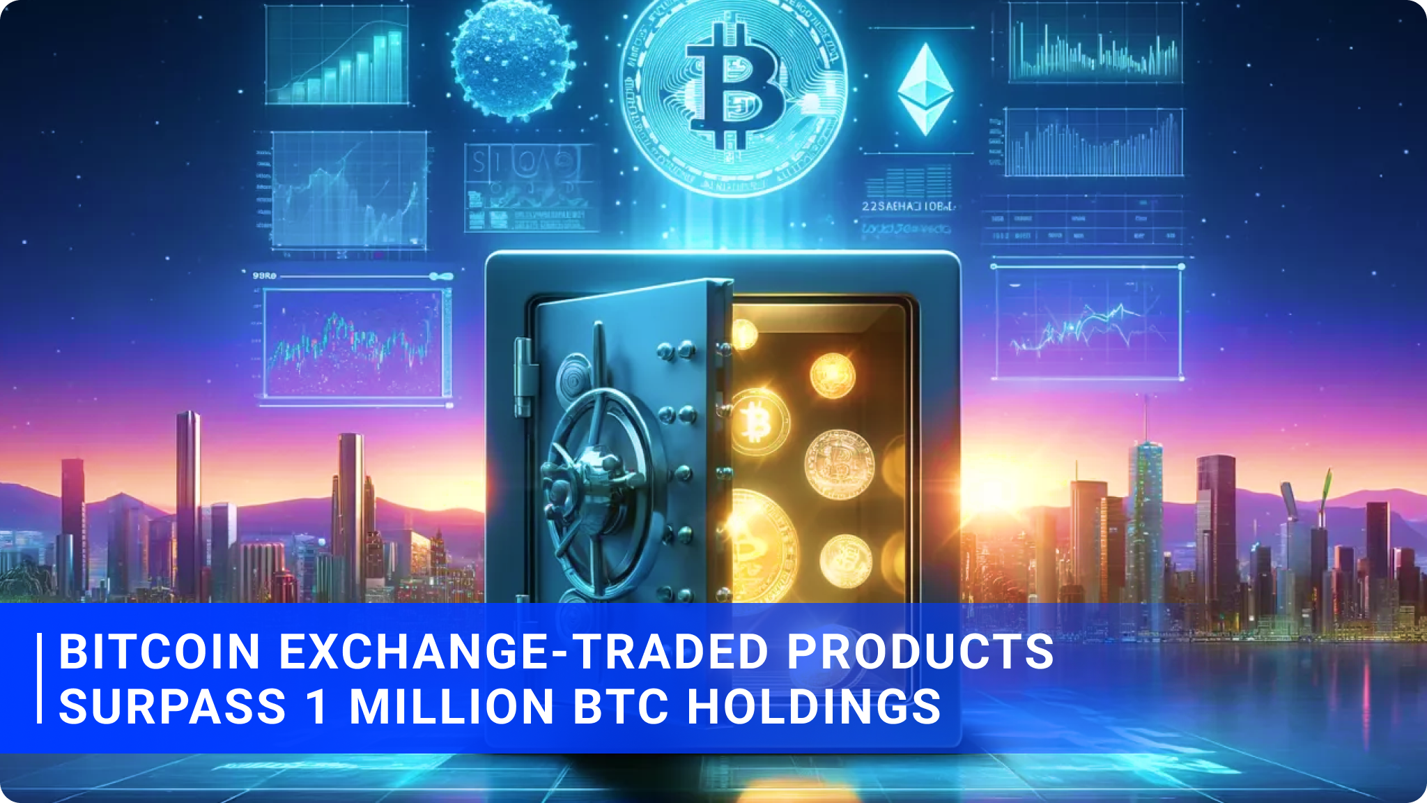 Bitcoin Exchange-Traded Products Surpass 1 Million BTC Holdings