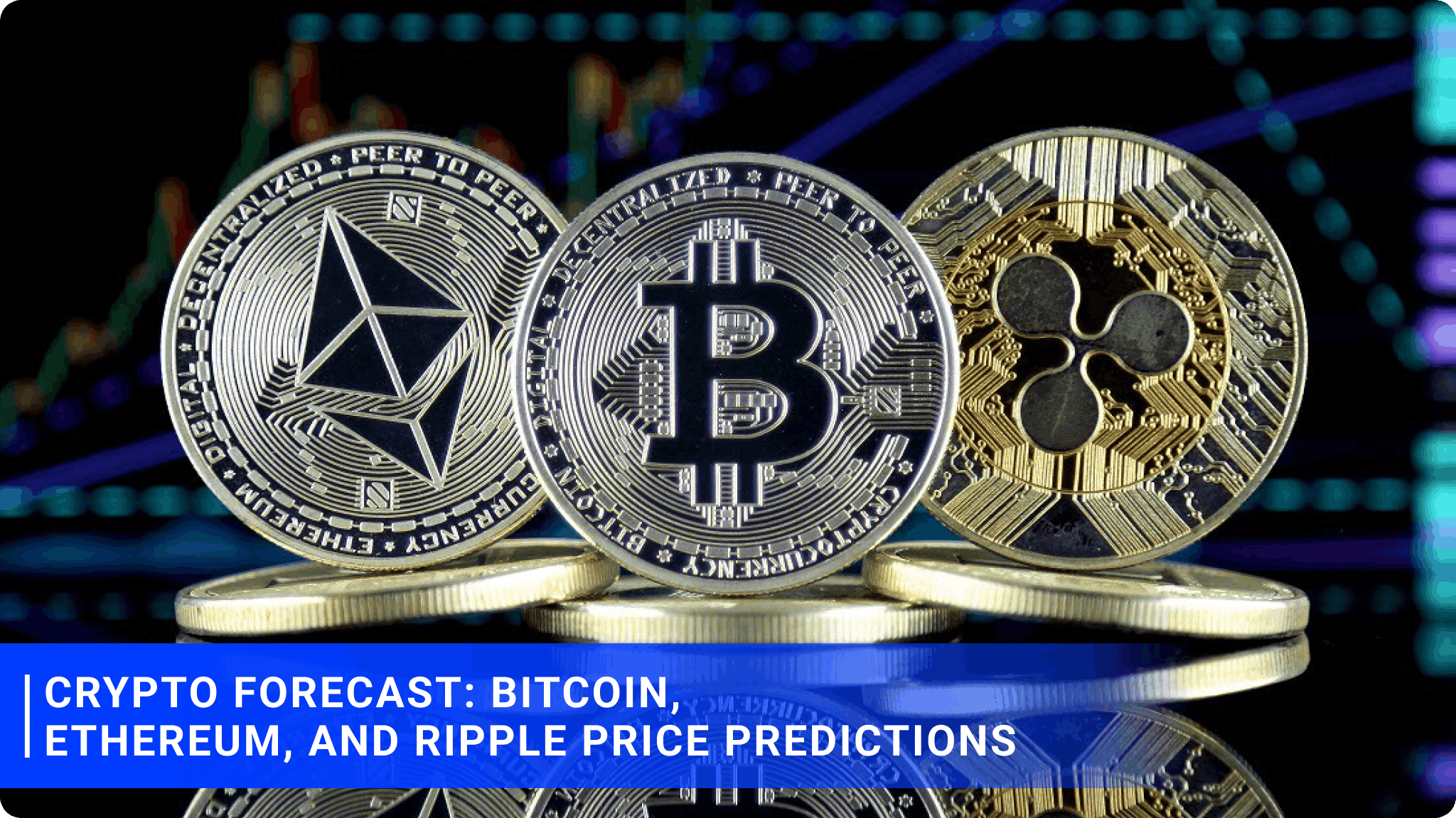 Crypto Forecast: Bitcoin, Ethereum, and Ripple Price Predictions