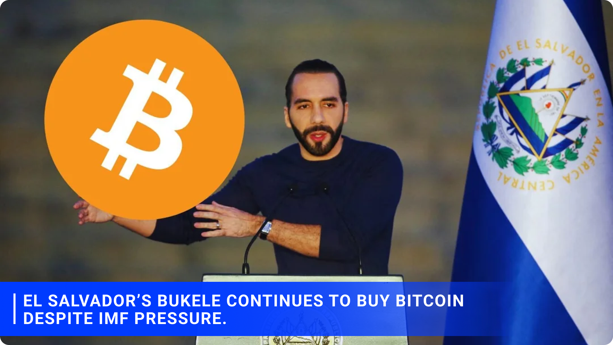 El Salvador’s Bukele continues to buy Bitcoin despite IMF pressure