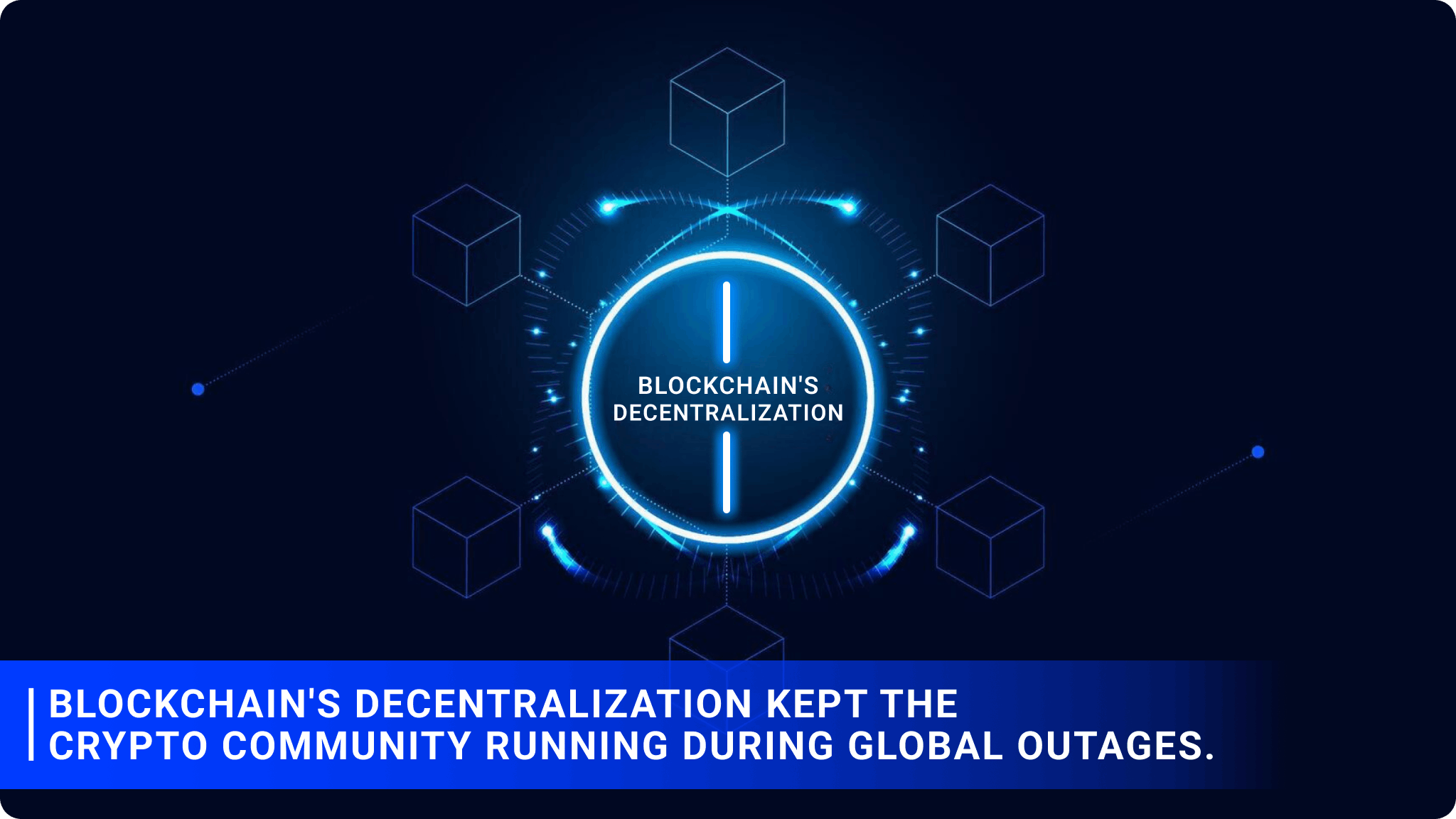 Blockchain's decentralization kept the crypto community running during global outages.