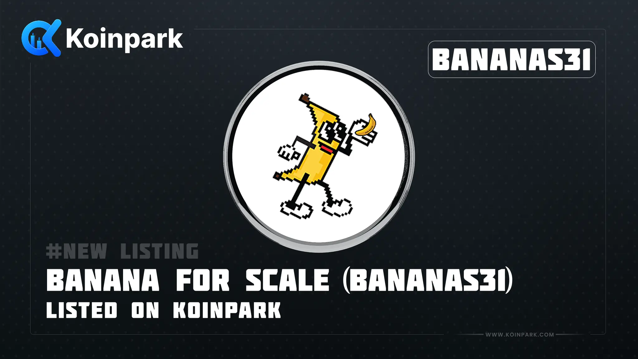 Koinpark New Listing Announcement: Banana For Scale (BANANAS31)