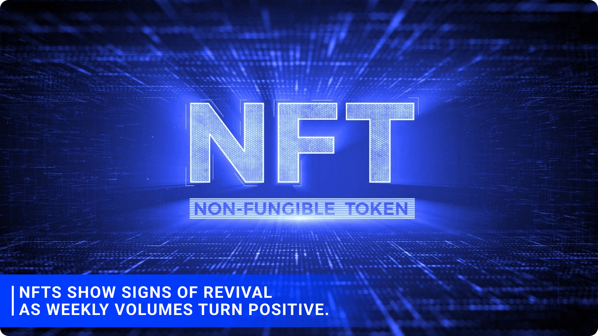 NFTs show signs of revival as weekly volumes turn positive.