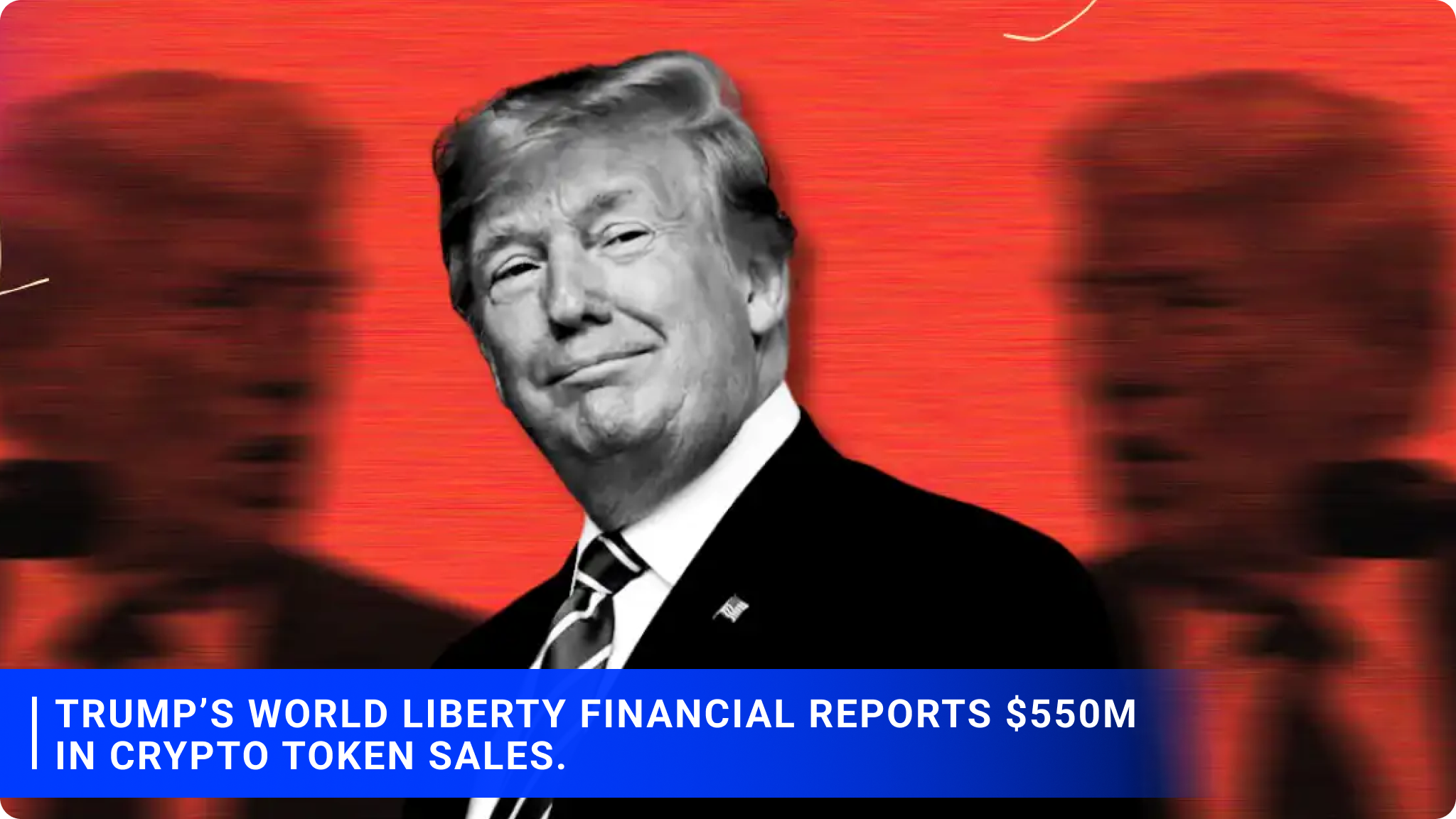 Trump’s World Liberty Financial reports $550M in crypto token sales.