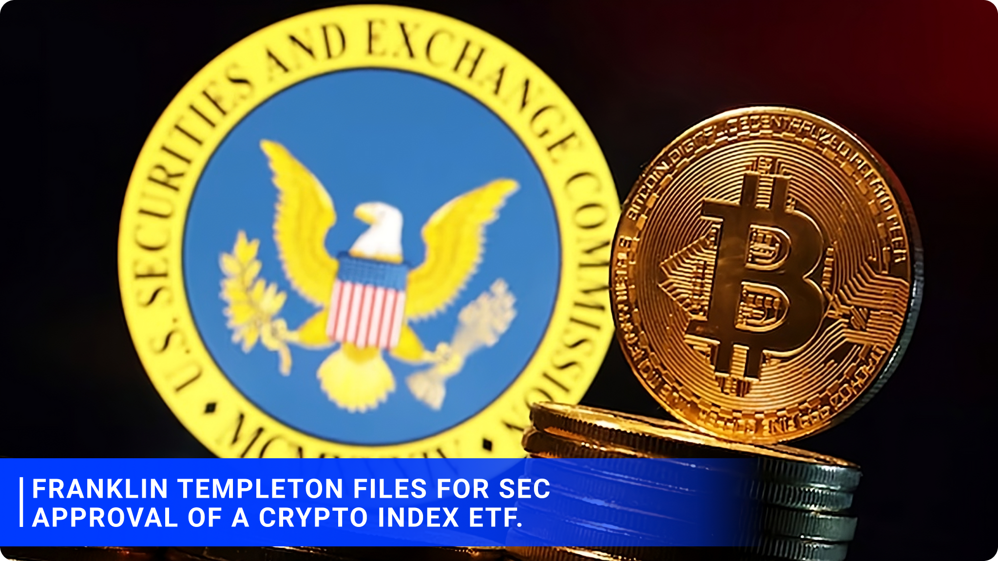 Franklin Templeton files for SEC approval of a Crypto Index ETF.