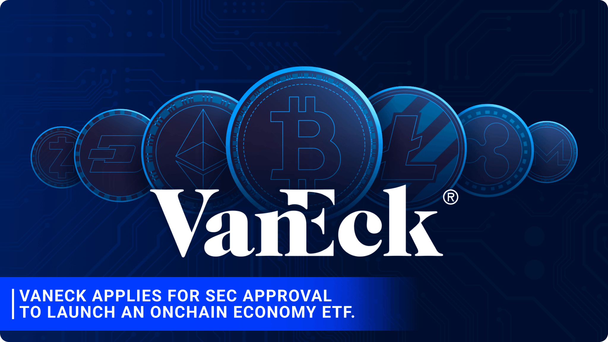 VanEck applies for SEC approval to launch an Onchain Economy ETF.