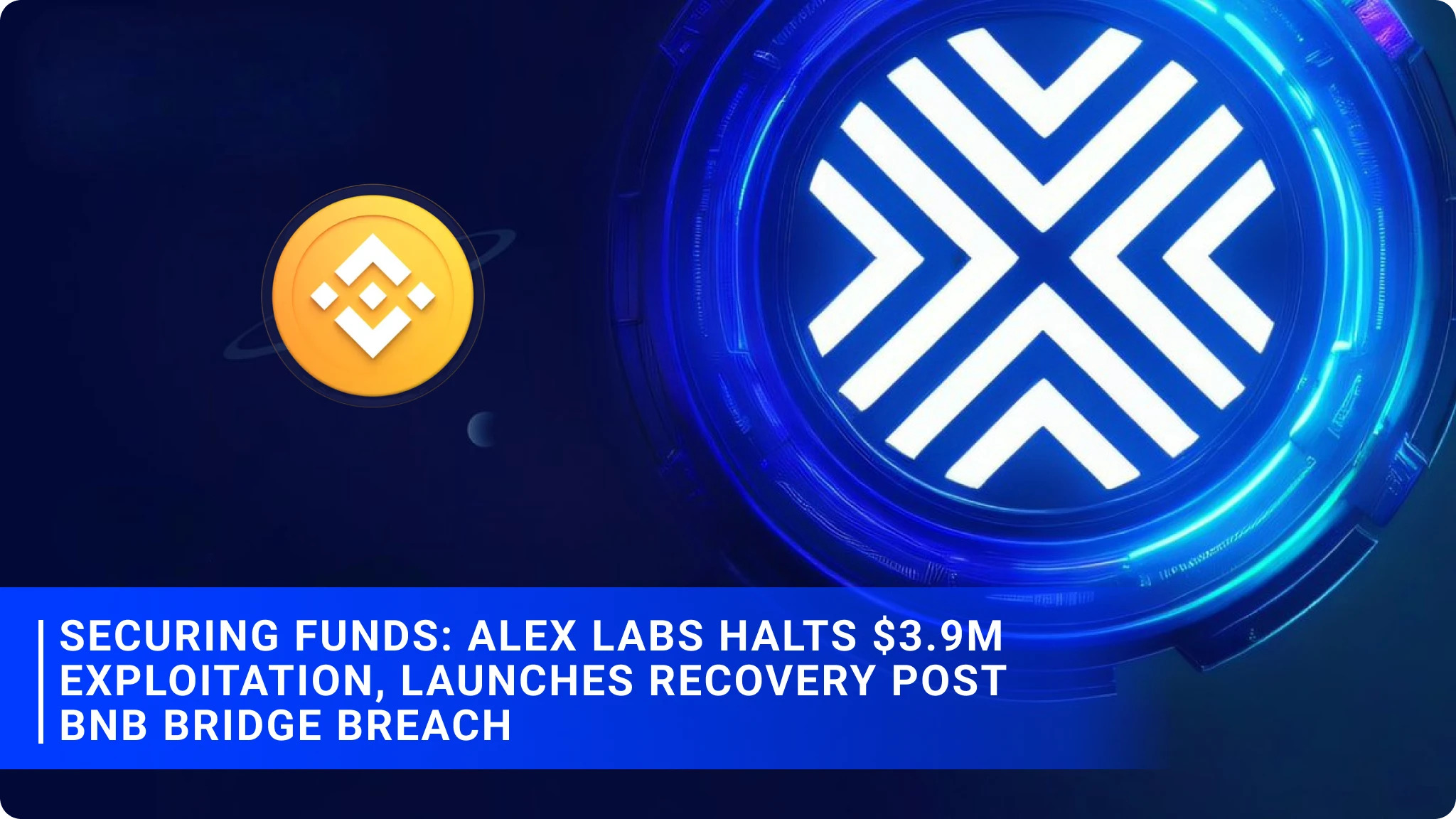 Securing Funds: Alex Labs Halts $3.9M Exploitation, Launches Recovery Post BNB Bridge Breach