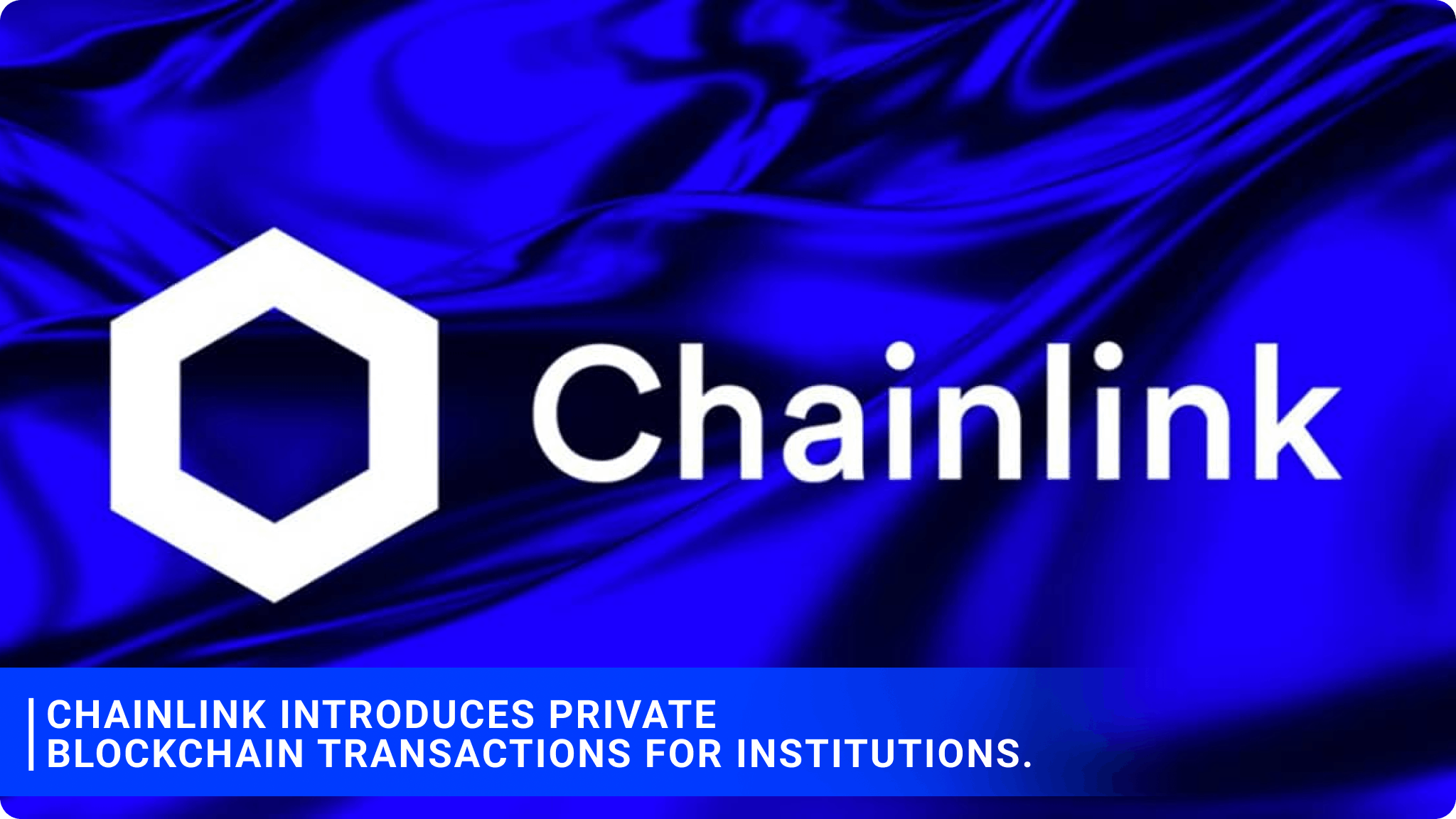 Chainlink introduces private blockchain transactions for institutions.