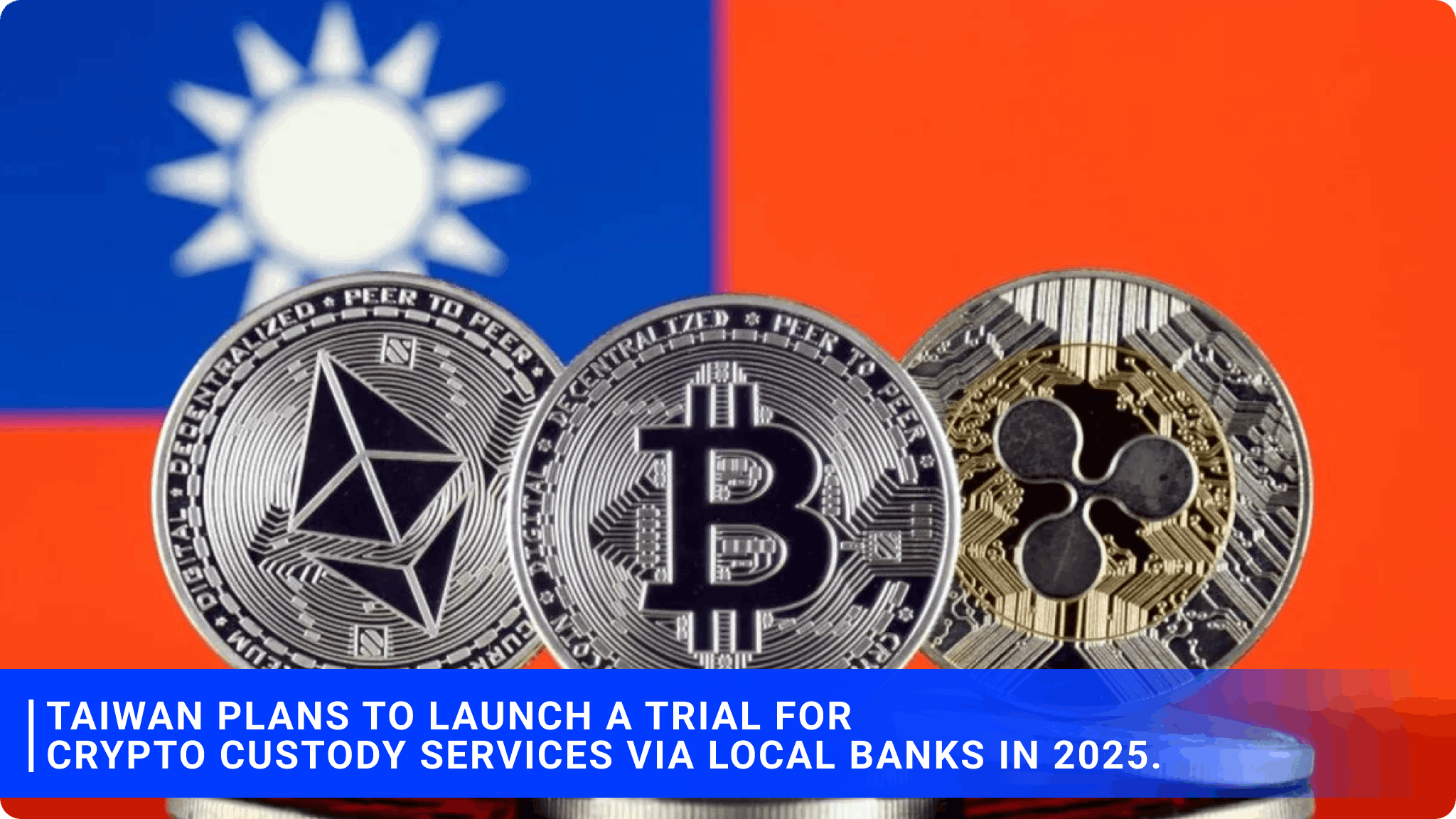 Taiwan plans to launch a trial for crypto custody services via local banks in 2025.