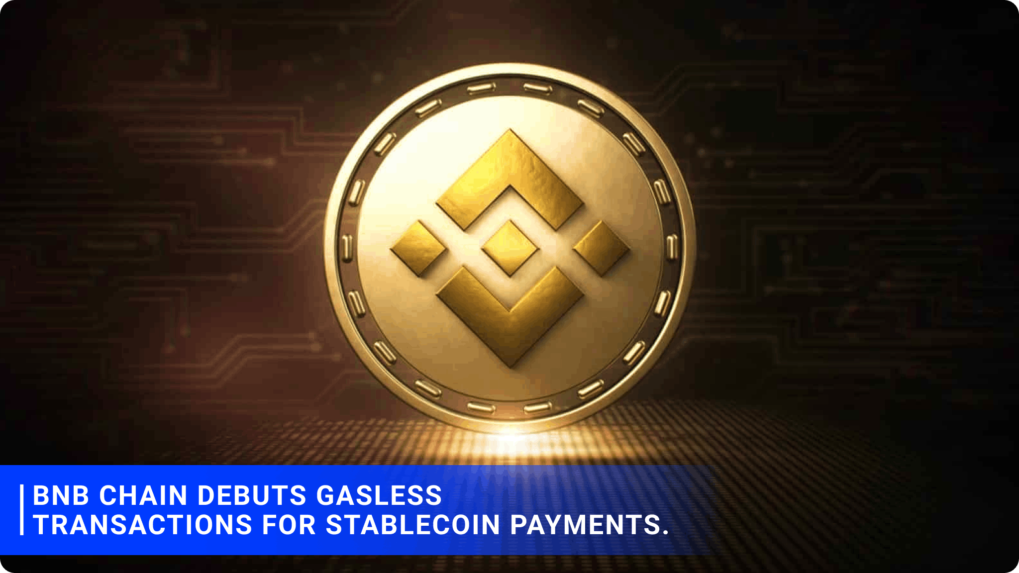 BNB Chain debuts gasless transactions for stablecoin payments.