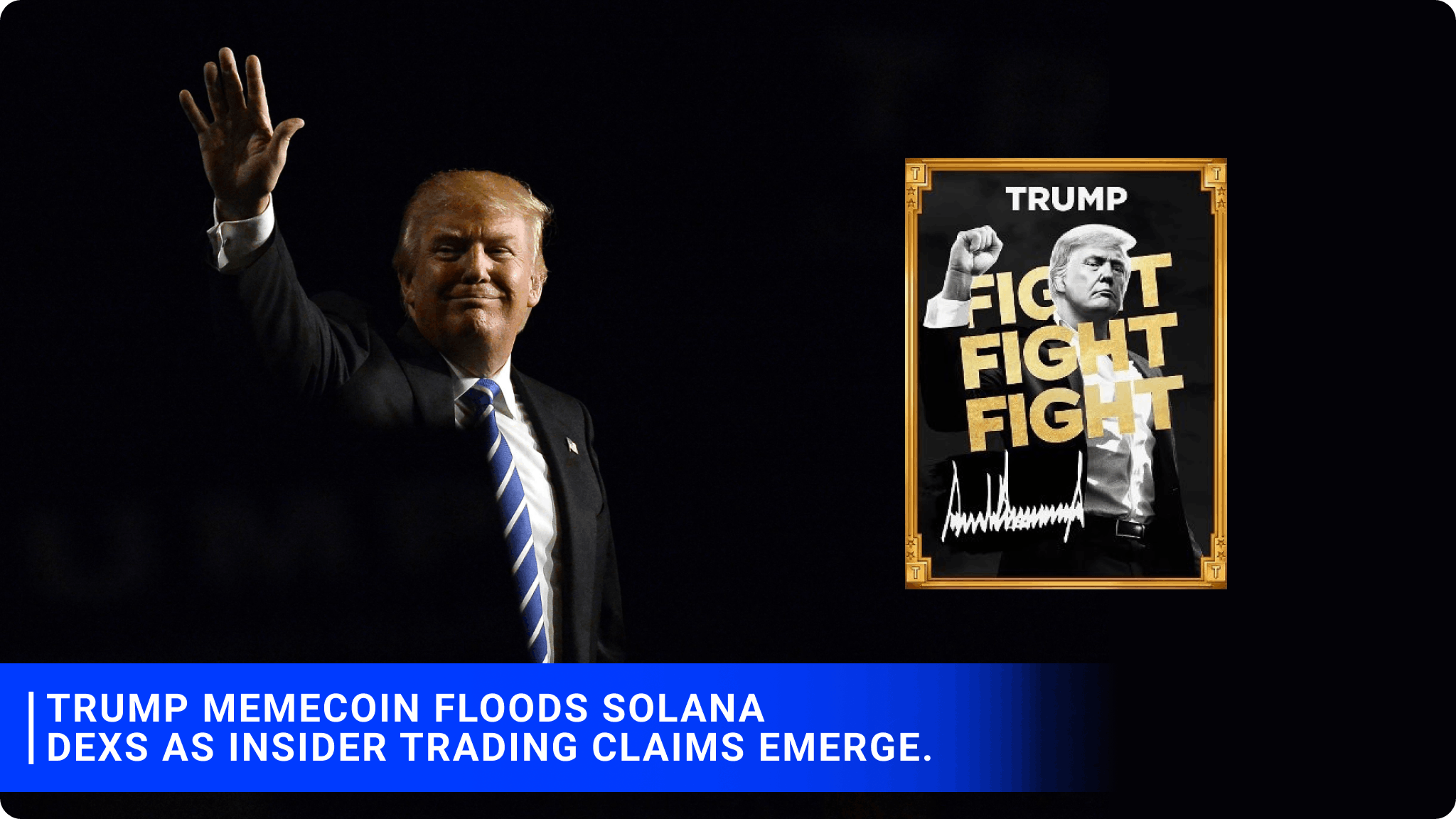 TRUMP memecoin floods Solana DEXs as insider trading claims emerge.