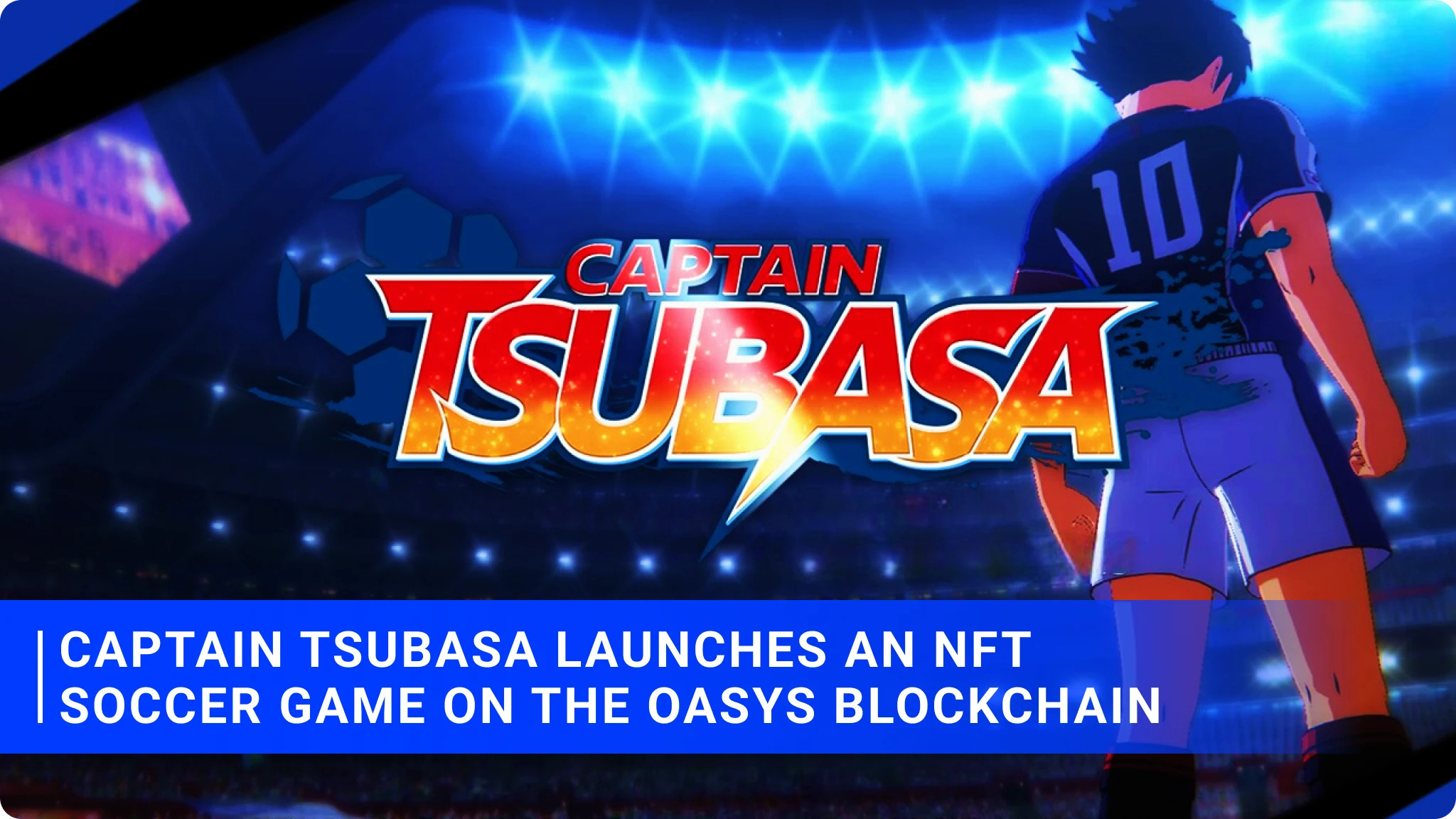 Captain Tsubasa Launches an NFT Soccer Game on the Oasys Blockchain