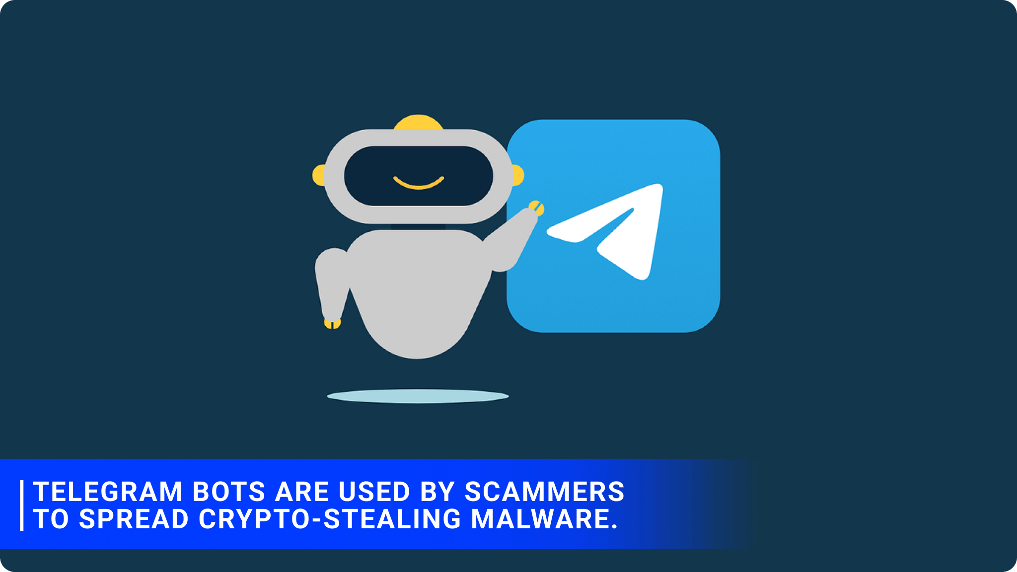 Telegram bots are used by scammers to spread crypto-stealing malware.