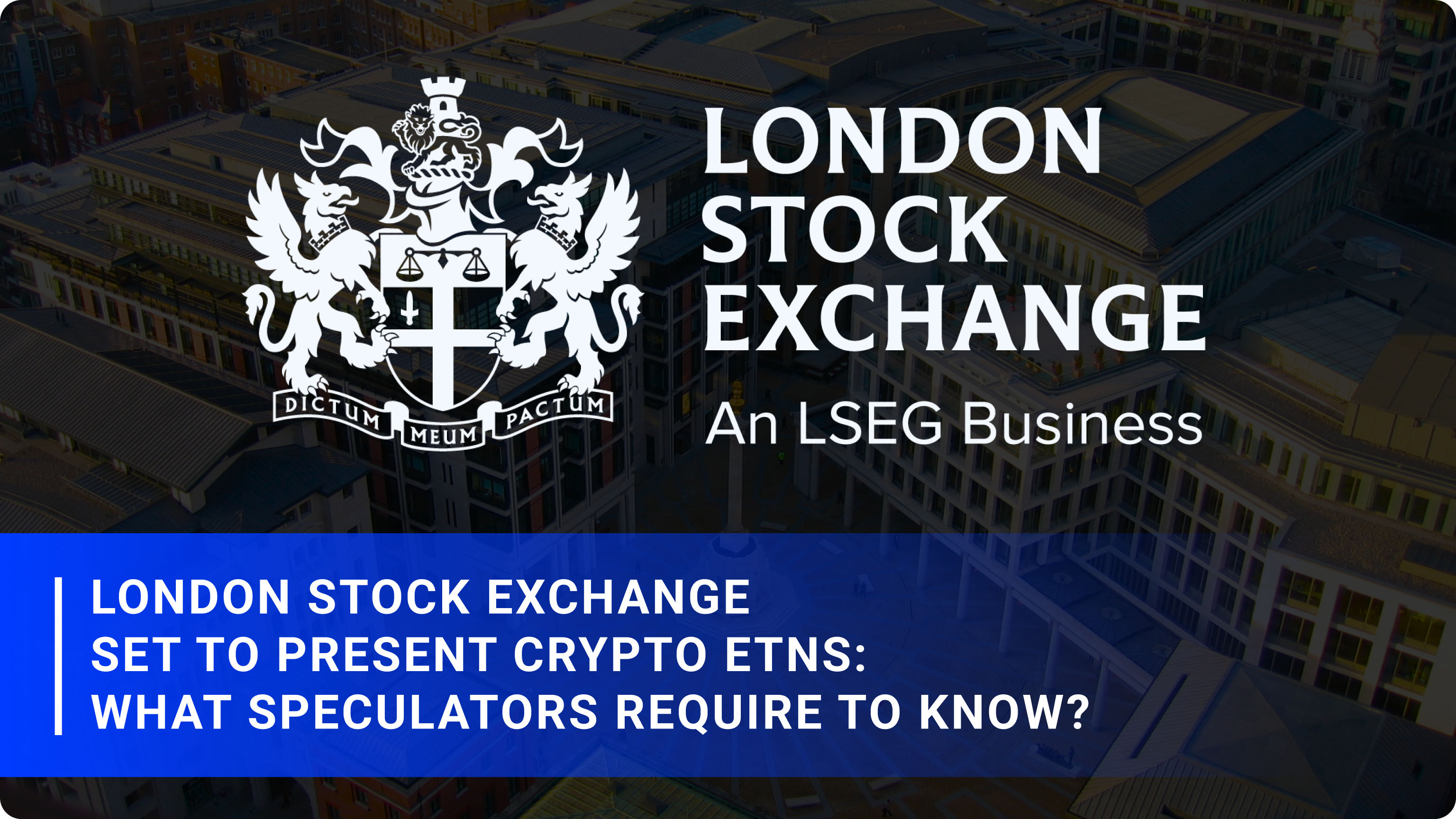 London Stock Exchange has announced  to launch a market for BTC and ETH ETNs