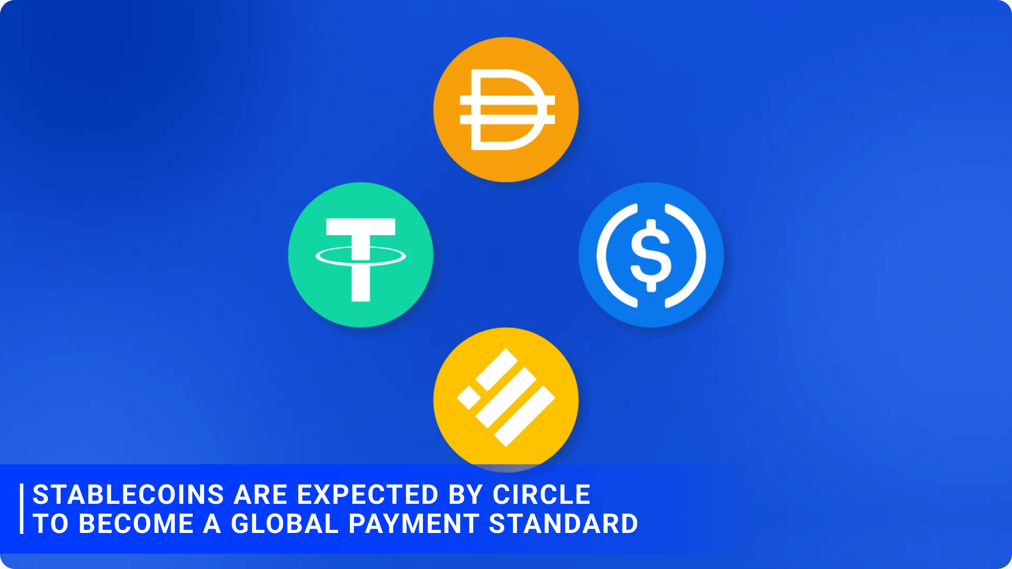 Stablecoins are expected by Circle to become a global payment standard